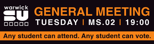 Warwick SU General Meeting - Tuesday, 7pm, MS.02