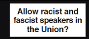 Allow racist and fascist speakers in the Union?