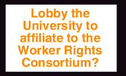 Lobby the University to affilliate to the Worker rights Consortium?